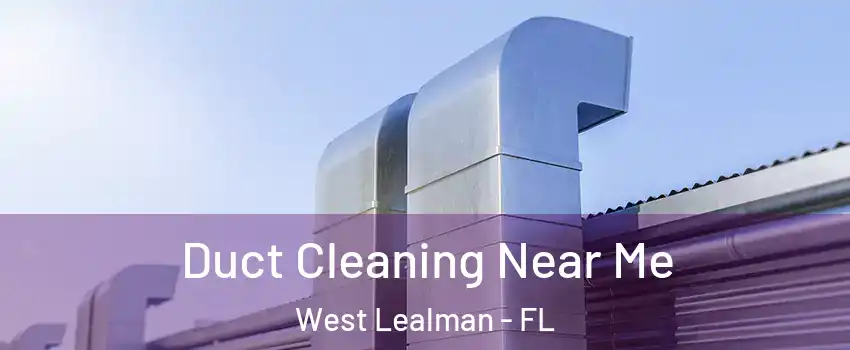  Duct Cleaning Near Me West Lealman - FL