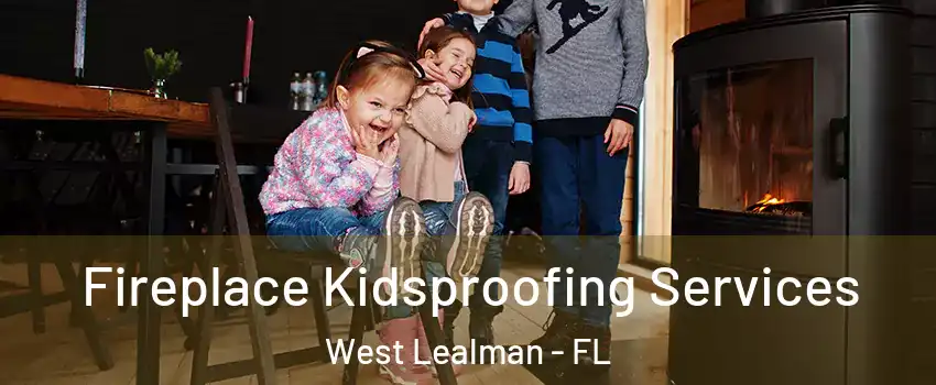  Fireplace Kidsproofing Services West Lealman - FL