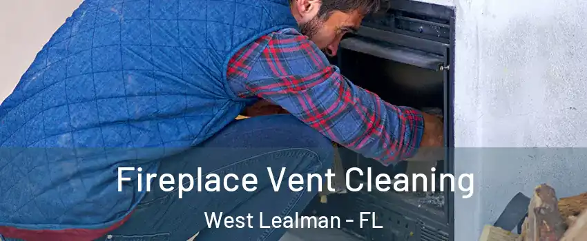  Fireplace Vent Cleaning West Lealman - FL