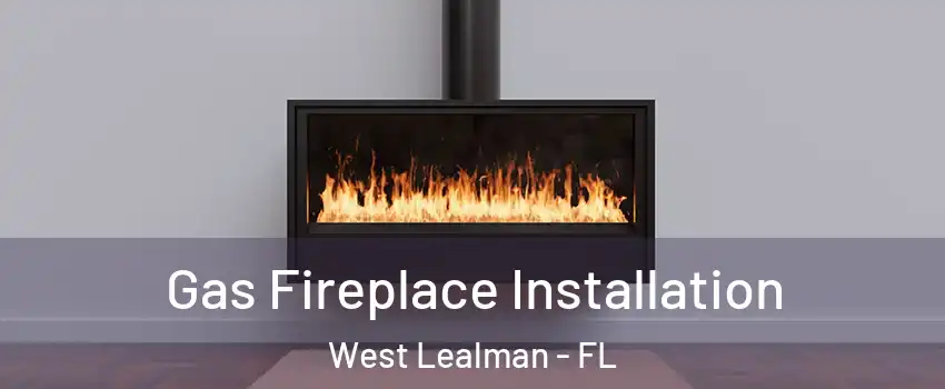  Gas Fireplace Installation West Lealman - FL