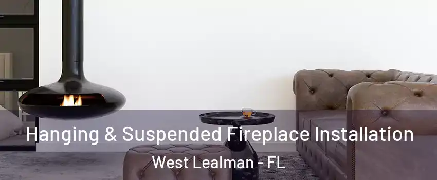 Hanging & Suspended Fireplace Installation West Lealman - FL
