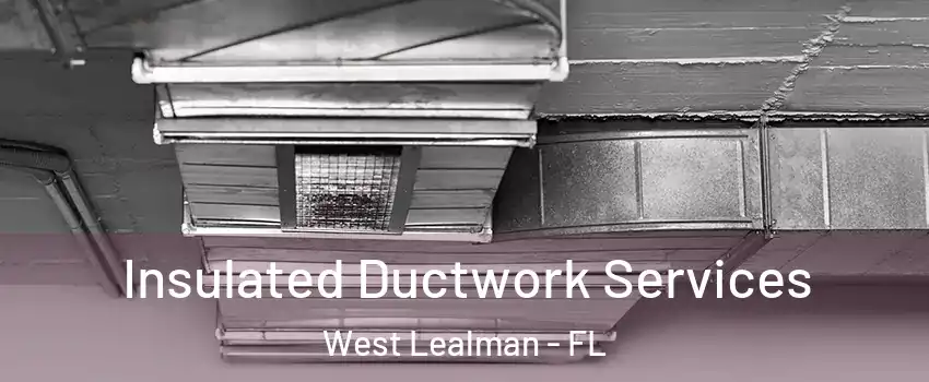  Insulated Ductwork Services West Lealman - FL