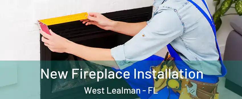  New Fireplace Installation West Lealman - FL