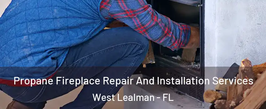  Propane Fireplace Repair And Installation Services West Lealman - FL
