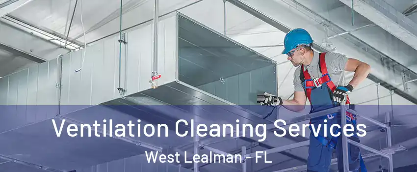  Ventilation Cleaning Services West Lealman - FL