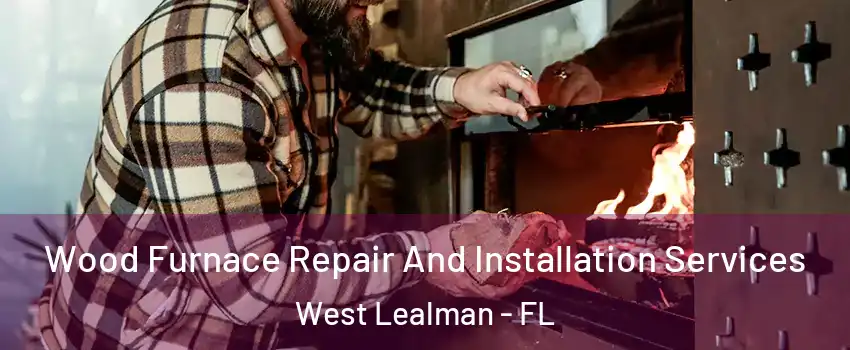  Wood Furnace Repair And Installation Services West Lealman - FL